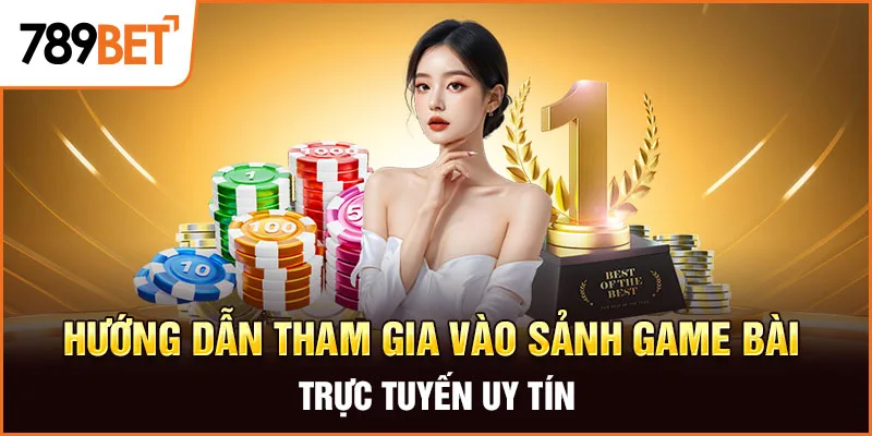 Hướng dẫn tham gia vào sảnh game bài trực tuyến uy tín