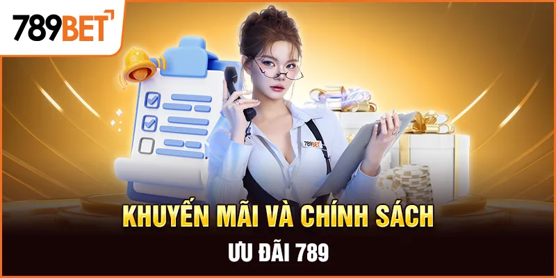 Khuyến Mãi & Chính Sách 789BET – Ưu Đãi Đặc Biệt Dành Cho Thành Viên 2025