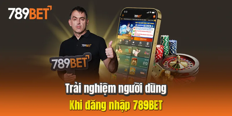 Trải nghiệm người dùng khi đăng nhập 789BET