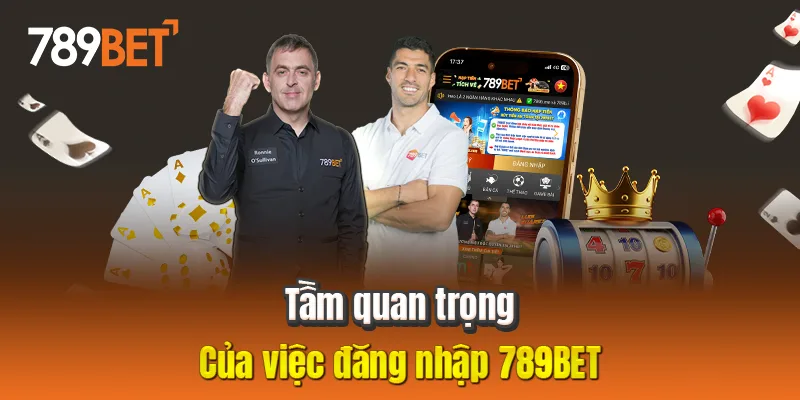 Tầm quan trọng của việc đăng nhập 789BET