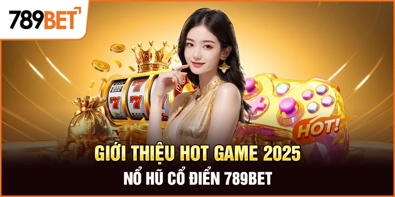 Giới thiệu hot game 2024 - Nổ hũ cổ điển 789Bet Giới thiệu hot game 2024 - Nổ hũ cổ điển 789Bet
