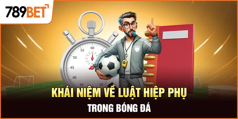 Luật Hiệp Phụ: Những Điều Cần Biết Tại 789BET