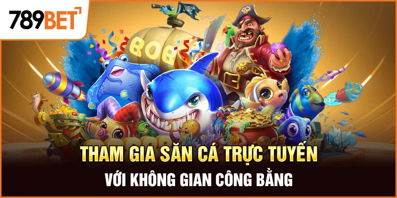 Tham gia săn cá trực tuyến với không gian công bằng Tham gia săn cá trực tuyến với không gian công bằng