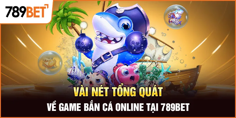 Vài nét tổng quát về game bắn cá online tại 789BET Vài nét tổng quát về game bắn cá online tại 789BET