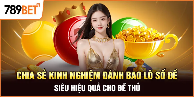 Chia sẻ kinh nghiệm đánh bao lô số đề siêu hiệu quả cho đề thủ Chia sẻ kinh nghiệm đánh bao lô số đề siêu hiệu quả cho đề thủ