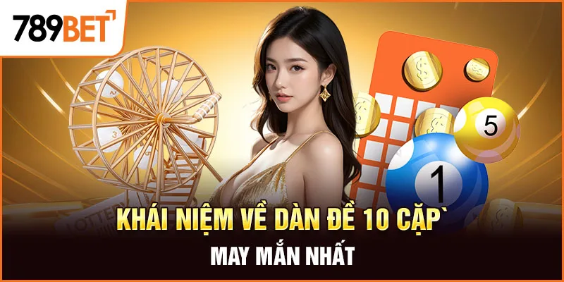 Khái niệm về dàn đề 10 cặp may mắn nhất