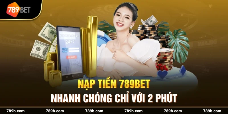 Thời gian xử lý khi Nạp tiền 789BET