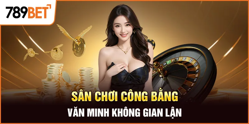 Sân chơi công bằng, văn minh không gian lận