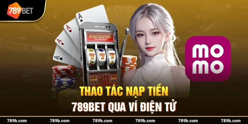Nạp tiền 789BET qua ngân hàng nội địa