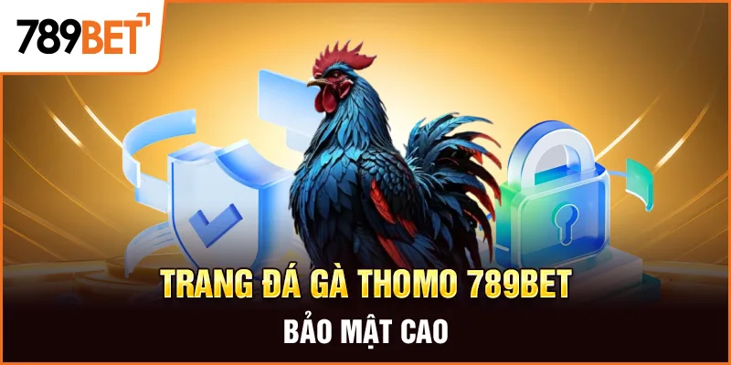 Trang đá gà thomo 789BET bảo mật cao